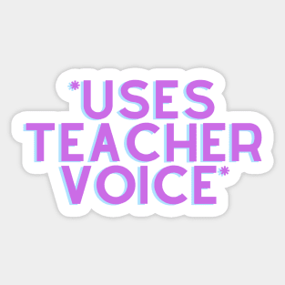 *Uses Teacher Voice* Sticker